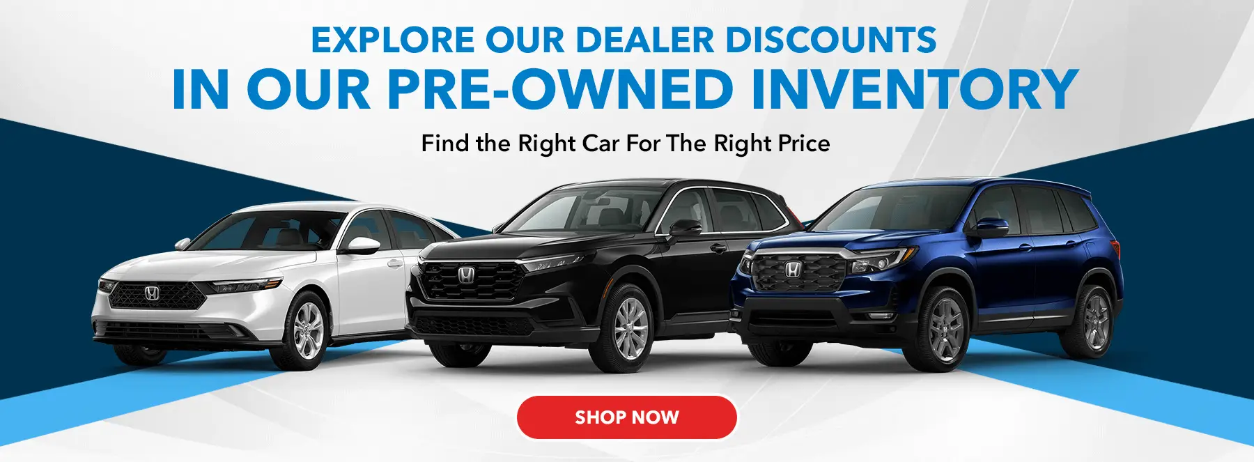 Explore our Dealer Discounts in our Pre-Owned Inventory Find the right car for the right price