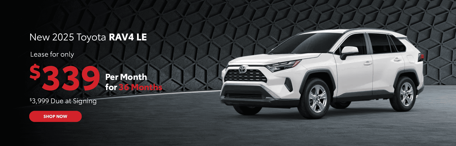 New 2025 RAV4 LE Lease for only $339 per month for 36 months. $3999 due at signing