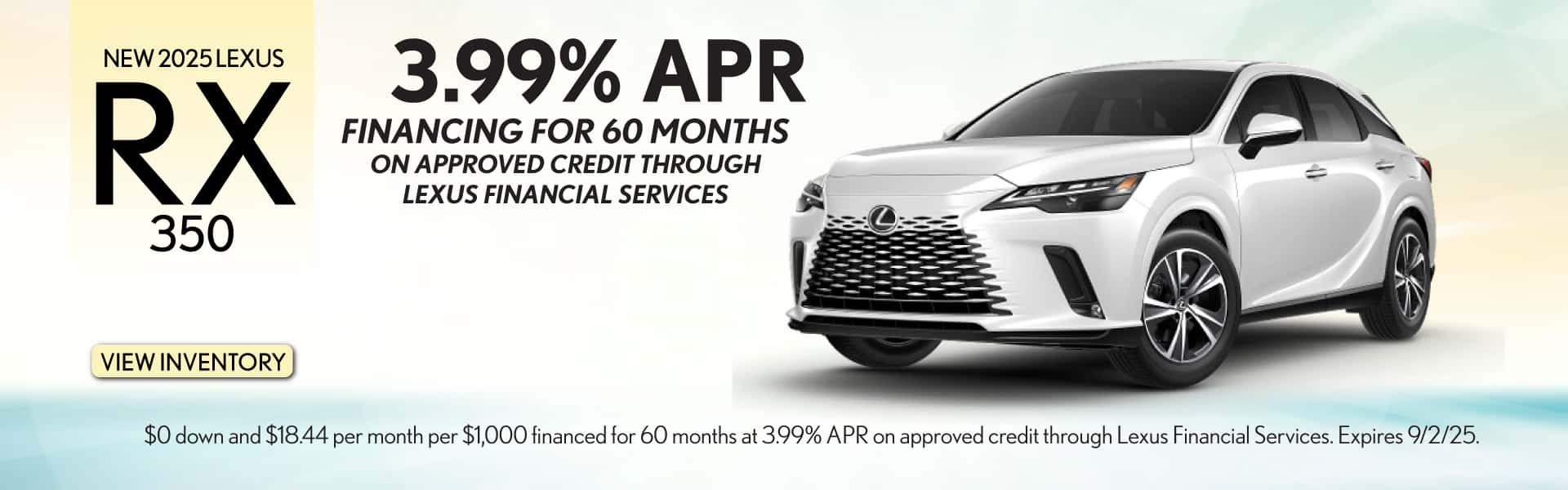 Get 3.99% APR Financing for 60 months on approved credit through Lexus Financial Services. Expires 9/2/25.