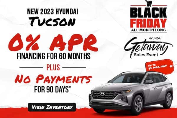New 2023 Hyundai Tucson Models 0% APR for up to 60 months Plus no payments for 90 days*