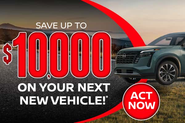 Save up to $10,000 on your next new vehicle!*