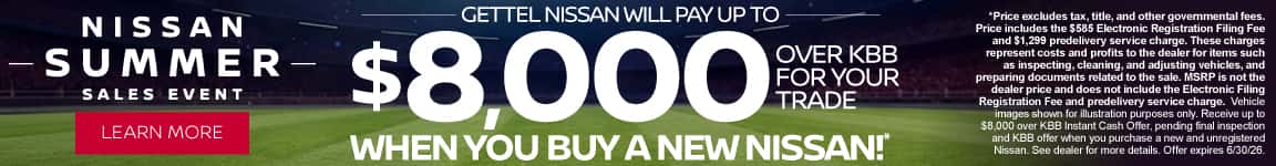 Gettel Nissan Will Pay Up To $8,000 Over KBB For Your Trade | WHEN YOU BUY A NEW NISSAN!*
