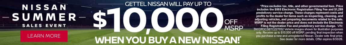 Gettel Nissan Will Pay Up To $10,000 Off MSRP | WHEN YOU BUY A NEW NISSAN!*