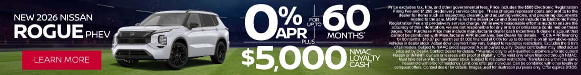 New 2026 Nissan Rogue PHEV 0% APR for up to 60 months* PLUS $5,000 NMAC Loyalty Cash**