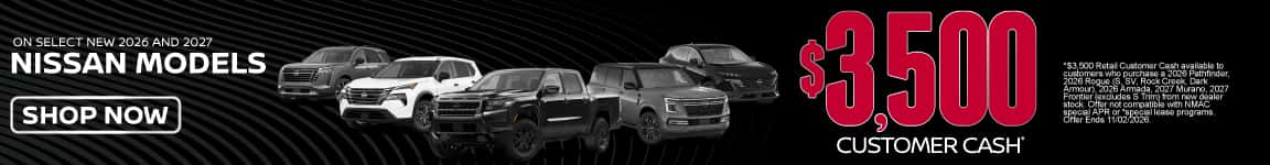 On select New 2026 and 2027 Nissan Models $3,500 Customer Cash*