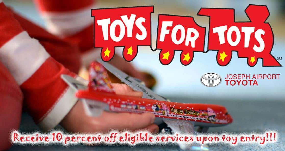 Toys for Tots Receive 10 percent off eligible services upon toy entry! Joseph Airport Toyota