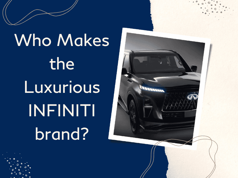 Who Makes INFINITI? Who Makes INFINITI