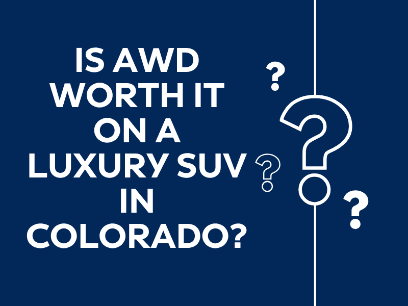 Is AWD Worth It on a Luxury SUV in Colorado?