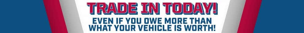 We Want Your Car! Trade In Today!