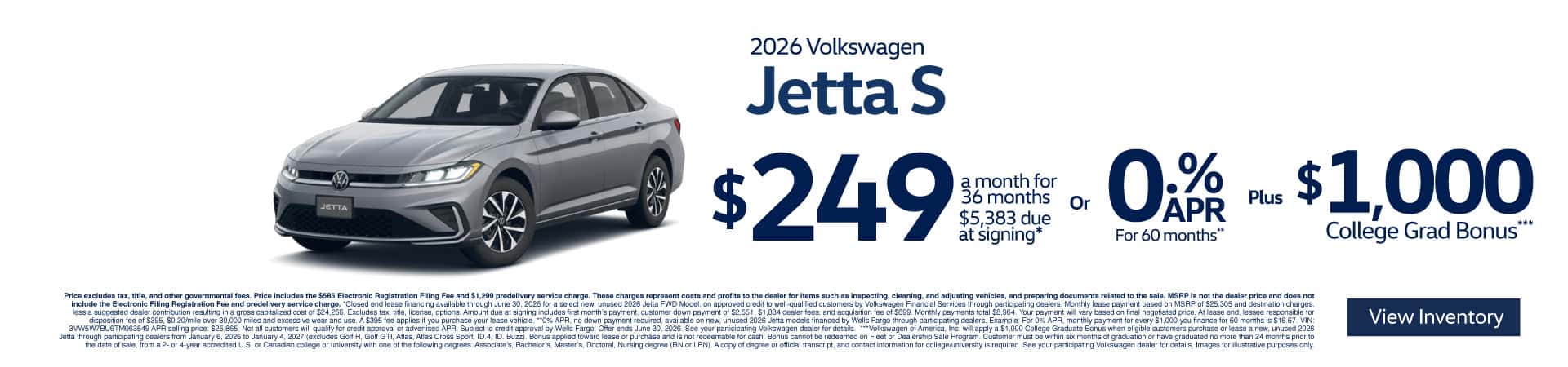 2026 Volkswagen Jetta S $249/mo for 36-month lease - $5,383 due at signing* or 0% APR for up to 60 months** PLUS $1,000 College Grad Bonus***