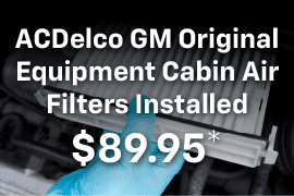 GM Original Equipment Cabin Filters Installed For $89.95*